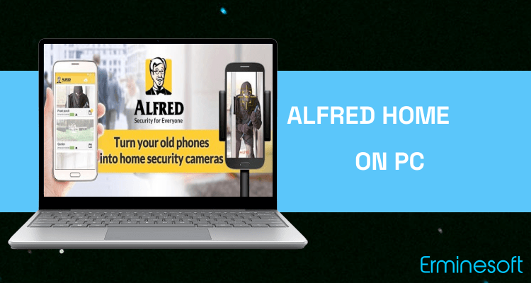 Run Alfred Home Security Camera on PC Run Alfred Home Security Camera on PC