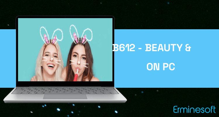 Run B612 - Beauty & Filter Camera on PC Run B612 - Beauty & Filter Camera on PC