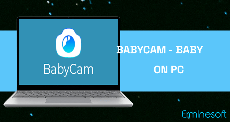 Run BabyCam - Baby Monitor Camera on PC Run BabyCam - Baby Monitor Camera on PC
