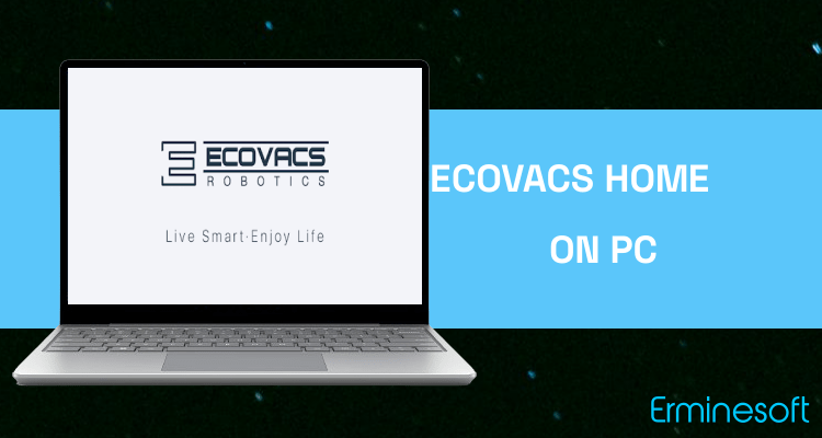 Run ECOVACS HOME on PC Run ECOVACS HOME on PC
