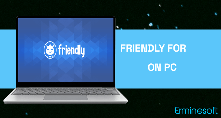 Run Friendly for Facebook on PC