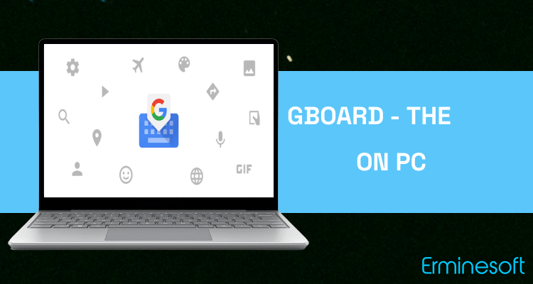 Run Gboard - the Google Keyboard on PC Run Gboard - the Google Keyboard on PC