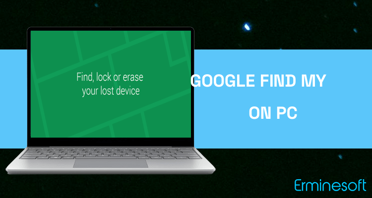 Run Google Find My Device on PC Run Google Find My Device on PC