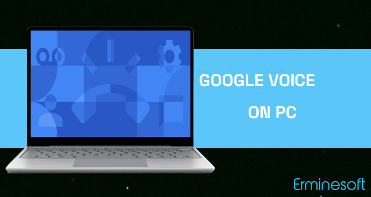 Run Google Voice on PC Run Google Voice on PC