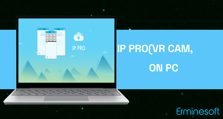 Run IP Pro(VR Cam, EseeCloud) on PC