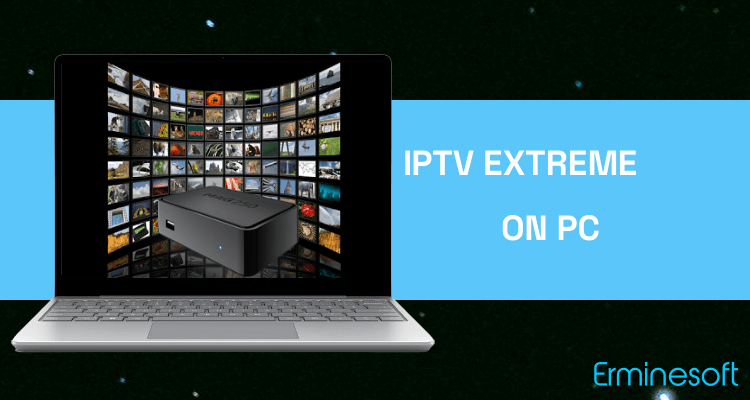 Run IPTV Extreme on PC