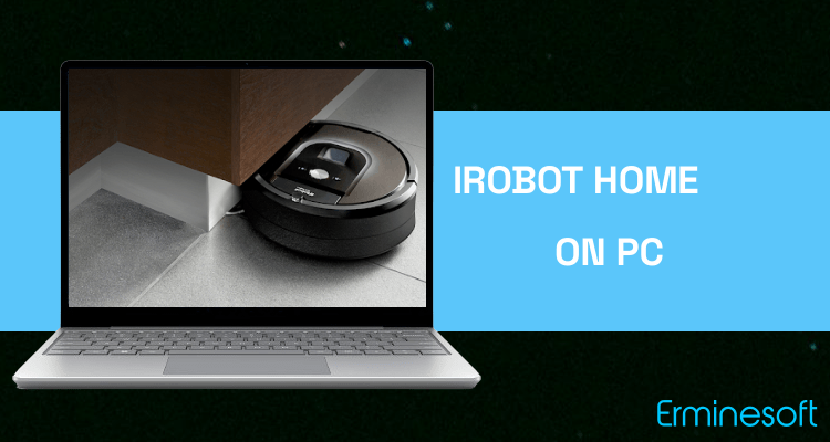 Run iRobot HOME on PC Run iRobot HOME on PC