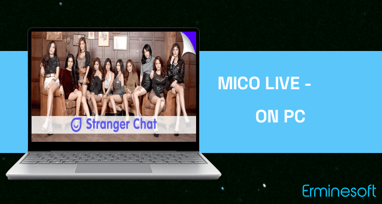 Run Mico Live - Live Streaming & Random Stranger Chat on PC
