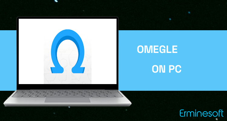 Run Omegle on PC Run Omegle on PC