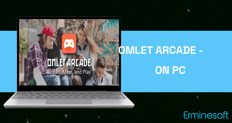 Run Omlet Arcade - Stream, Meet, Play on PC