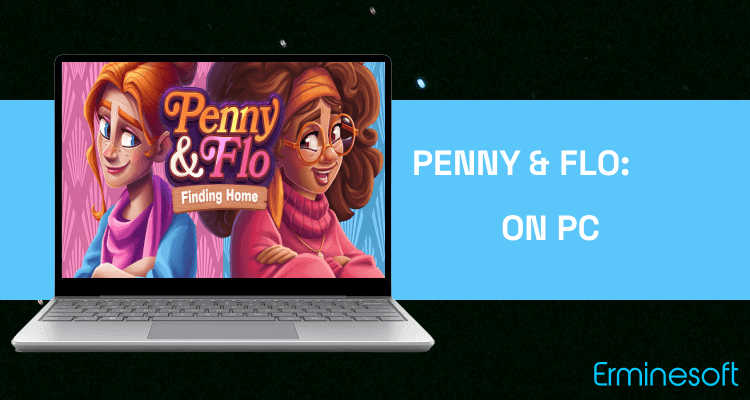 Run Penny & Flo: Finding Home on PC