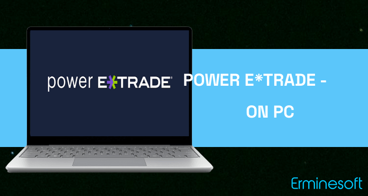 Run Power E*TRADE - Advanced Trading on PC