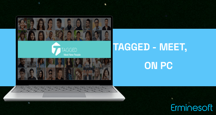 Run Tagged - Meet, Chat & Dating on PC Run Tagged - Meet, Chat & Dating on PC