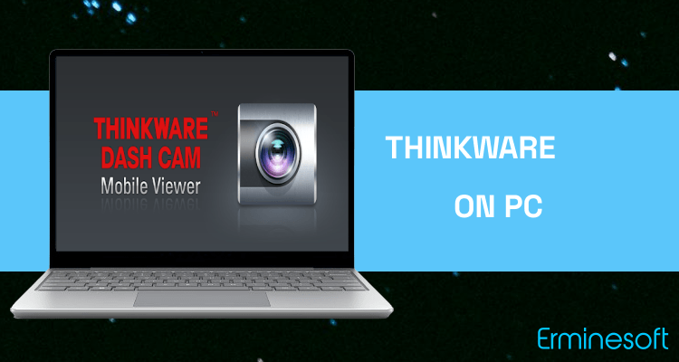 Run Thinkware Dashcam Viewer on PC