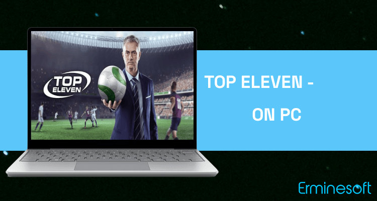 Run Top Eleven - Be a Soccer Manager on PC Run Top Eleven - Be a Soccer Manager on PC