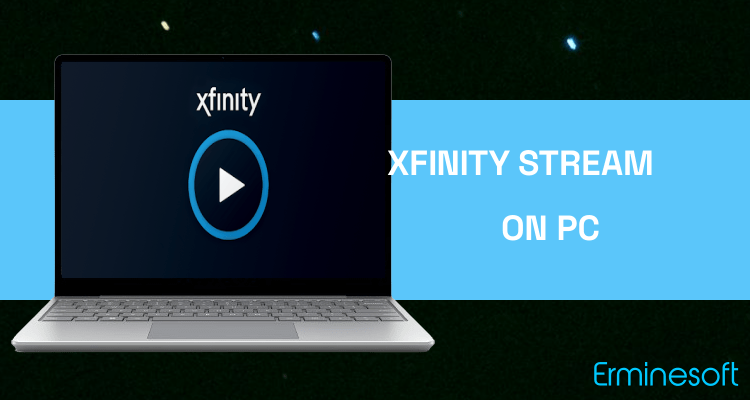 Run Xfinity Stream on PC